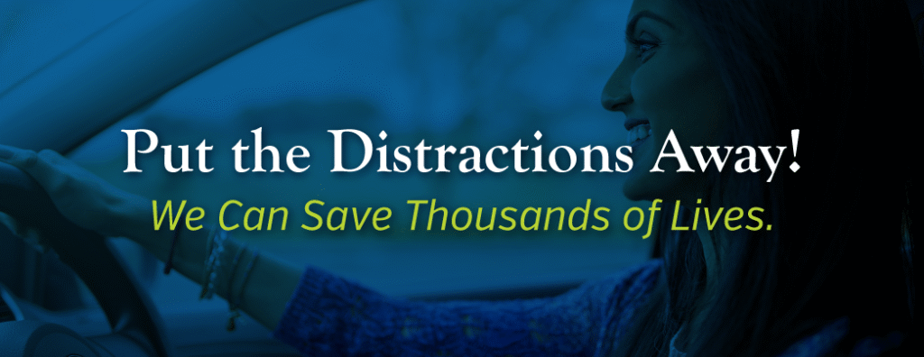 Put the Distractions Away!
You Can Save Thousands of Lives.